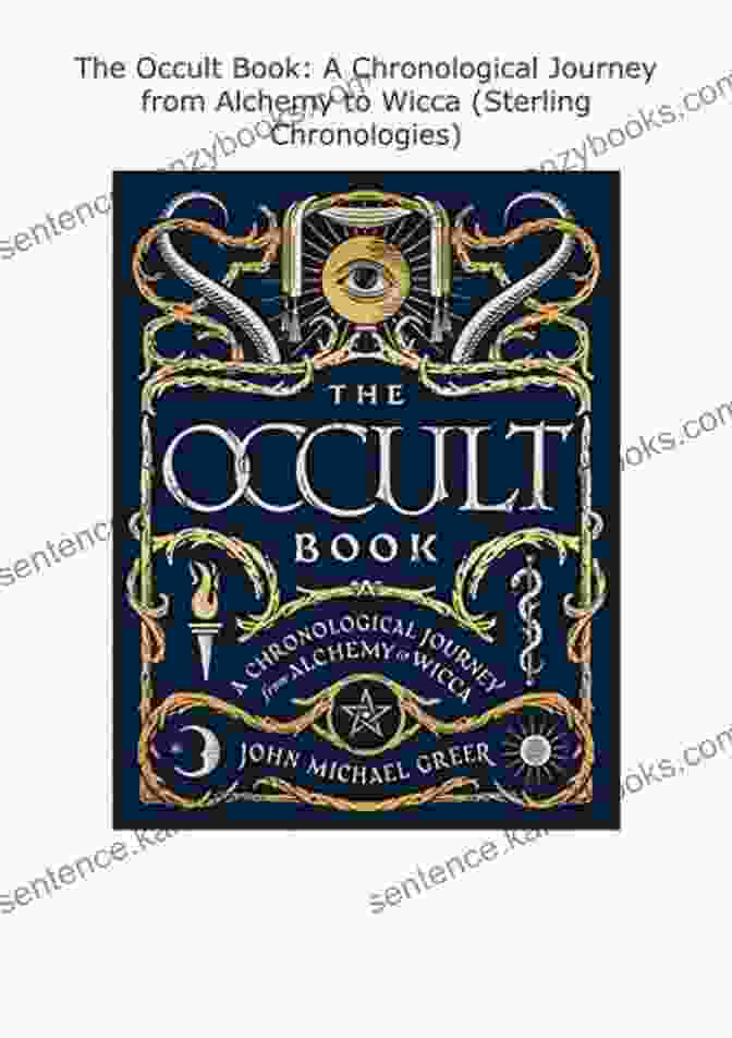 Alchemy Timeline The Occult Book: A Chronological Journey From Alchemy To Wicca (Sterling Chronologies)