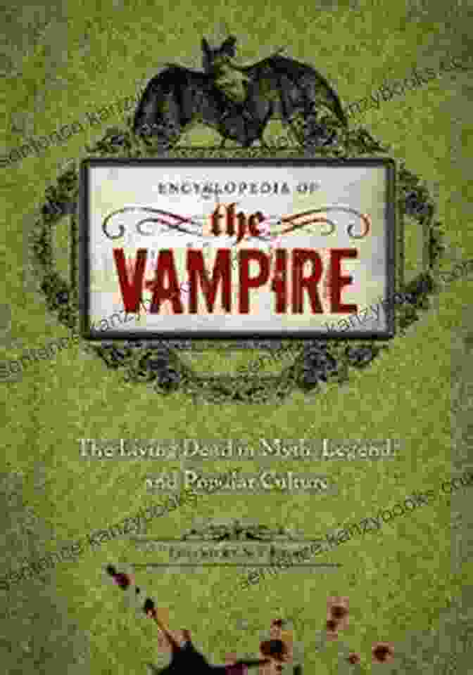 Ancient Vampire Folklore The Vampire Encyclopedia Of: The Living Dead In Myth Legend And Popular Culture