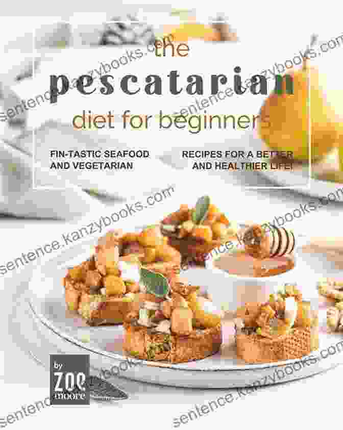 Book Cover Of 'Fin Tastic Seafood And Vegetarian Recipes For Better And Healthier Life' The Pescatarian Diet For Beginners: Fin Tastic Seafood And Vegetarian Recipes For A Better And Healthier Life