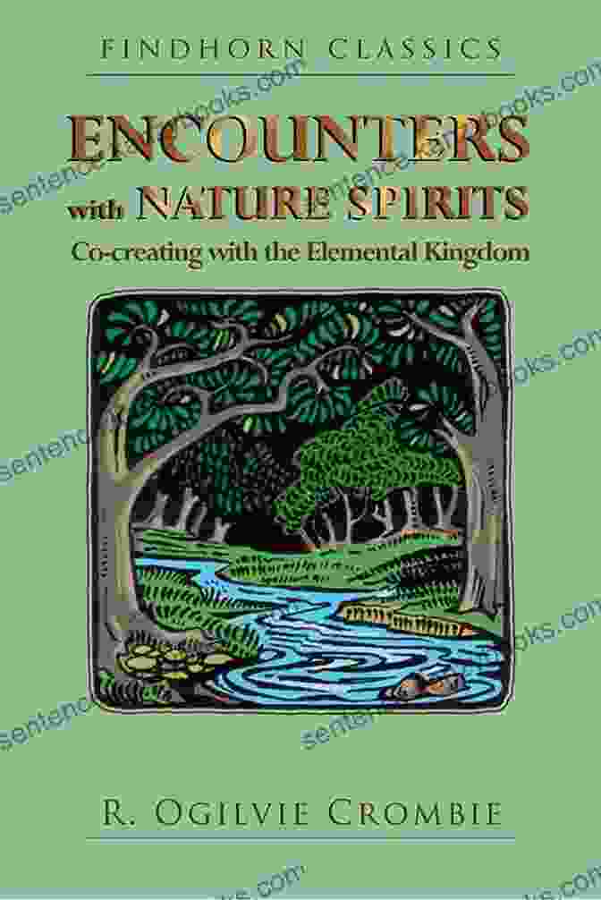 Encounters With Nature Spirits Book Cover Depicting A Vibrant Forest Scene With Shimmering Lights And Ethereal Beings Encounters With Nature Spirits: Co Creating With The Elemental Kingdom (Findhorn Classics)