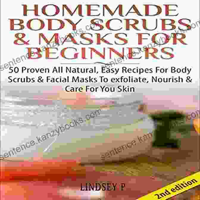 Homemade Body Scrubs Masks For Beginners 2nd Edition Book Cover Homemade Body Scrubs Masks For Beginners 2nd Edition: 50 Proven All Natural Easy Recipes For Body Facial Masks To Exfoliate Nourish Care For Your Lotions Bath Salts Perfumes Creams)