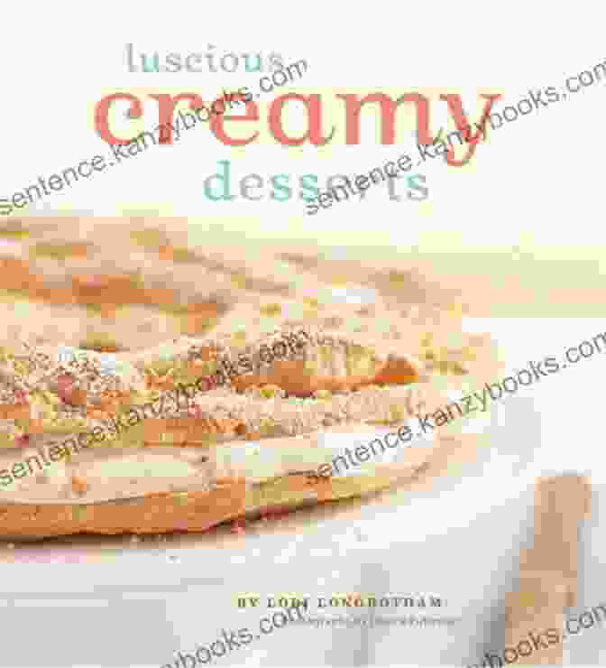 Luscious Creamy Desserts By Lori Longbotham Luscious Creamy Desserts Lori Longbotham