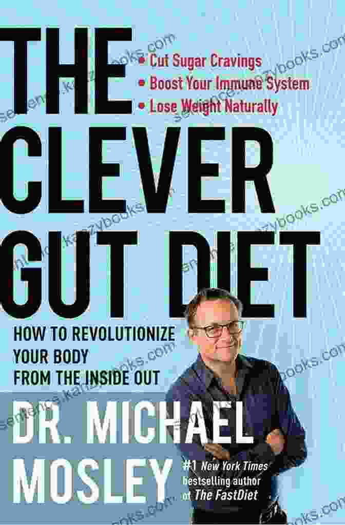 The Clever Gut Diet Book And Cookbook The Clever Gut Diet: How To Revolutionize Your Body From The Inside Out