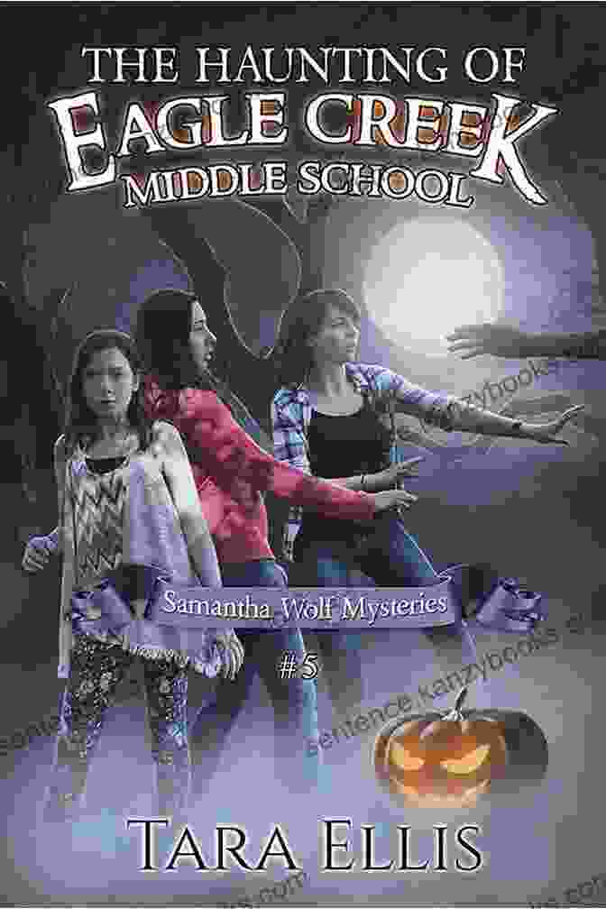 The Cover Of The Book The Haunting Of Eagle Creek Middle School By Samantha Wolf. The Haunting Of Eagle Creek Middle School (Samantha Wolf Mysteries 5)