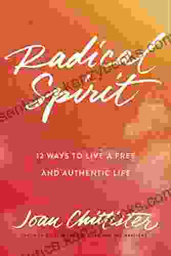 Radical Spirit: 12 Ways To Live A Free And Authentic Life