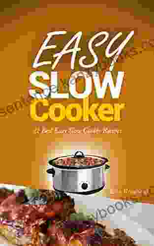 Easy Slow Cooker: 21 Best Easy Slow Cooker Recipes (Crockpot Recipes Casseroles Stews Pot Roast)