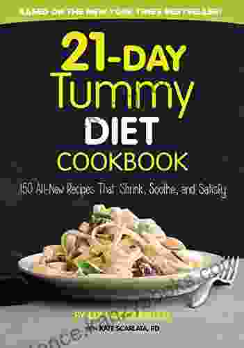 21 Day Tummy Diet Cookbook: 150 All New Recipes That Shrink Soothe And Satisfy