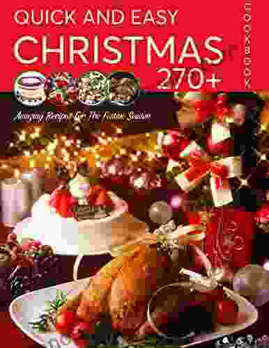 Quick And Easy Christmas Cookbook : 270+ Amazing Recipes For The Festive Season