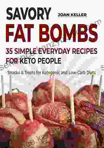Savory Fat Bombs: 35 Simple Everyday Recipes For Keto People (Snacks Treats For Ketogenic And Low Carb Diets)