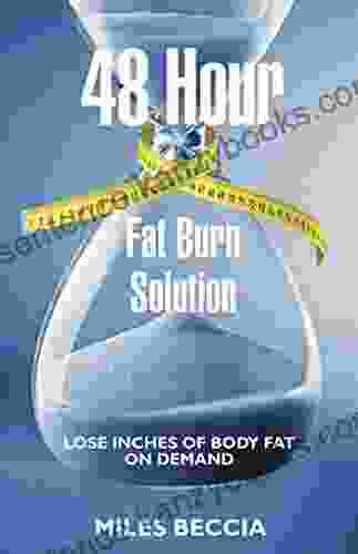 48 Hour Fat Burn Solution: Lose Inches of Body Fat on Demand