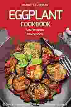 Eggplant Cookbook Turn Flavorless Into Flavorful: 50 Delicious Recipes That Will Make You Love Eggplants