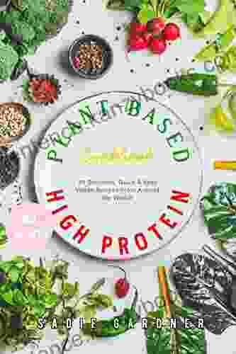 Vegan High Protein Cookbook: 99 Delicious Quick And Easy Vegan Recipes From Around The World (Low Calorie Muscle Growth Workout Fuel Healthy Nutrition Weight Loss And Energy Boost)