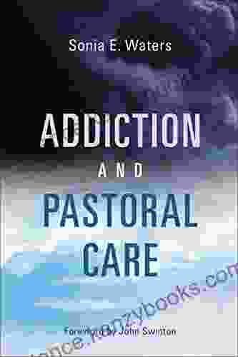 Addiction And Pastoral Care John Swinton