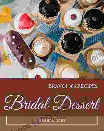 Bravo 365 Bridal Dessert Recipes: An Inspiring Bridal Dessert Cookbook For You