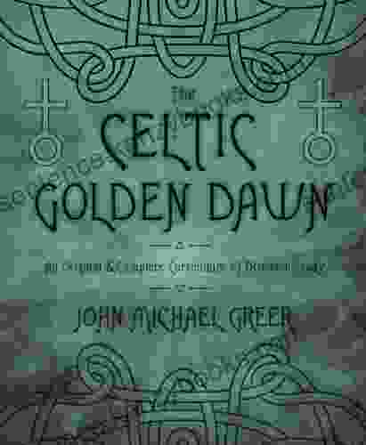 The Celtic Golden Dawn: An Original Complete Curriculum Of Druidical Study