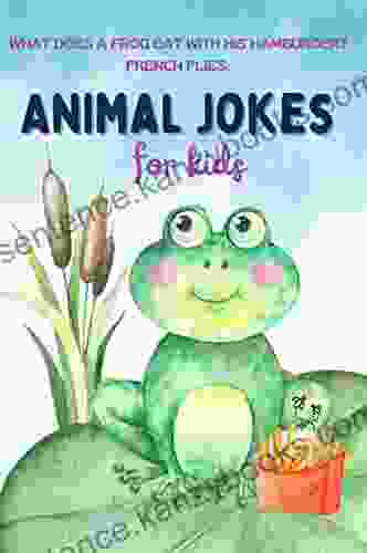 Animal Jokes For Kids: Jokebook With 100 Hilarious Jokes (Hilarious Jokes For Kids)