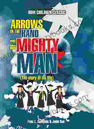 Arrows In The Hands Of A Mighty Man