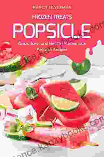 Frozen Treats Popsicle: Quick Easy And Healthy Homemade Popsicle Recipes