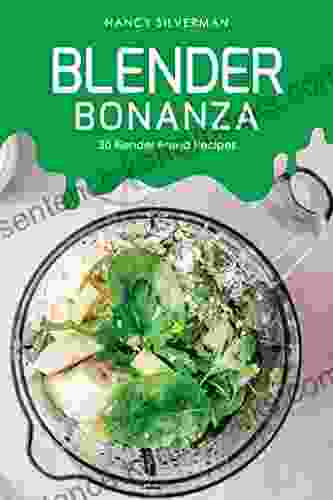 Blender Bonanza: 30 Blender Based Recipes