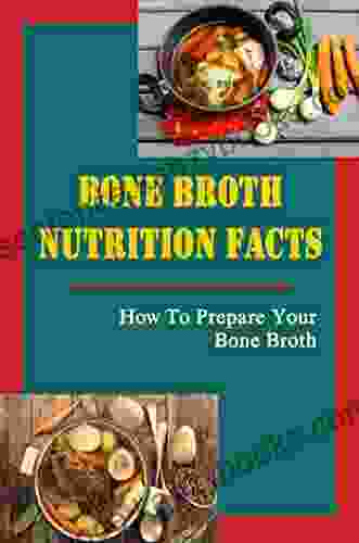 Bone Broth Nutrition Facts: How To Prepare Your Bone Broth