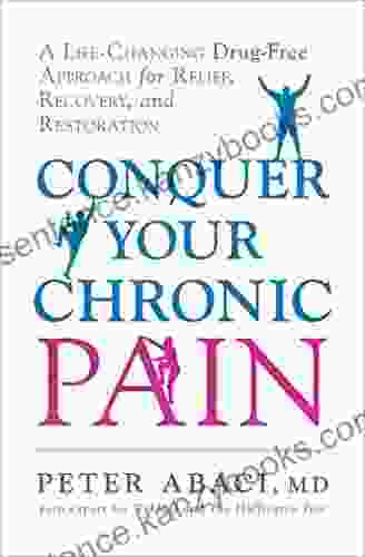 Conquer Your Chronic Pain: A Life Changing Drug Free Approach For Relief Recovery And Restoration