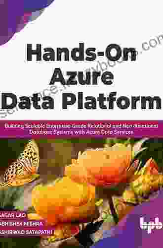 Hands On Azure Data Platform: Building Scalable Enterprise Grade Relational And Non Relational Database Systems With Azure Data Services (English Edition)