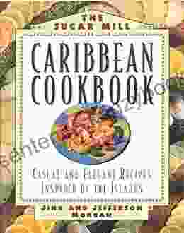 Sugar Mill Caribbean Cookbook: Casual and Elegant Recipes Inspired by the Islands