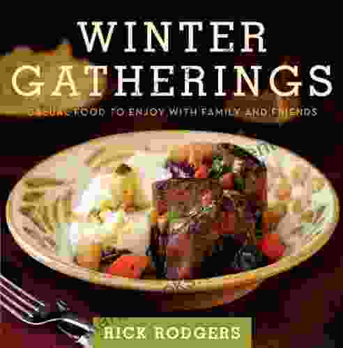 Winter Gatherings: Casual Food To Enjoy With Family And Friends (Seasonal Gatherings)