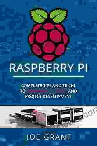 Raspberry Pi: Complete Tips And Tricks To Raspberry Pi Setup And Project Development