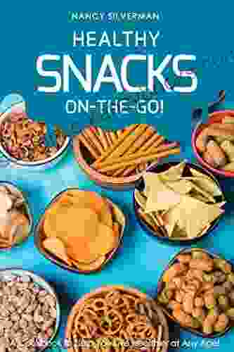 Healthy Snacks On the Go : A Cookbook to Help You Live Healthier at Any Age