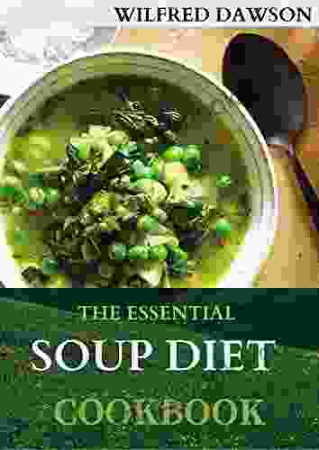 THE ESSENTIAL SOUP DIET COOKBOOK: Delicious Recipes To Boost Immunity And Restore Health