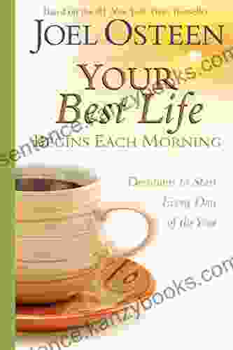 Your Best Life Begins Each Morning: Devotions To Start Every New Day Of The Year