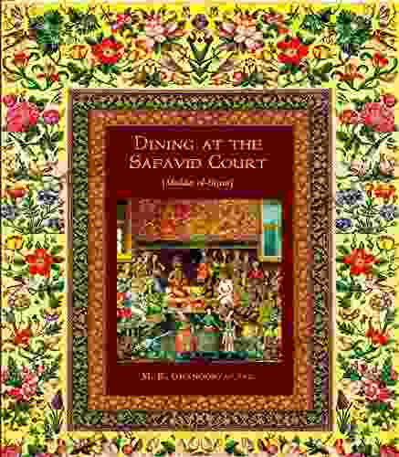 Dining At The Safavid Court: 16th Century Royal Persian Recipes