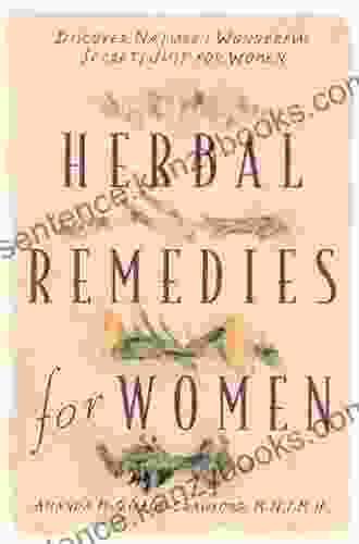 Herbal Remedies For Women: Discover Nature S Wonderful Secrets Just For Women