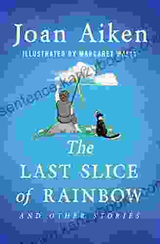 The Last Slice Of Rainbow: And Other Stories