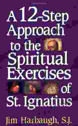 A 12 Step Approach To The Spiritual Exercises Of St Ignatius