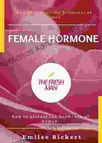 Female Hormone : How To Protect The Hormones Of Women (FRESH MAN)