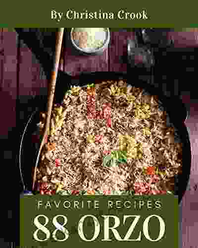 88 Favorite Orzo Recipes: Not Just An Orzo Cookbook