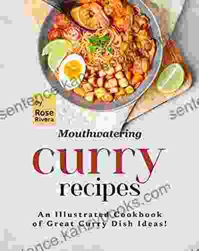 Mouthwatering Curry Recipes: An Illustrated Cookbook Of Great Curry Dish Ideas