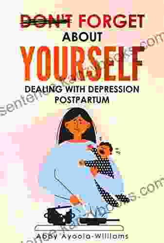 DON T FORGET YOURSELF: DEALING WITH DEPRESSION POSTPARTUM