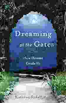 Dreaming At The Gates: How Dreams Guide Us