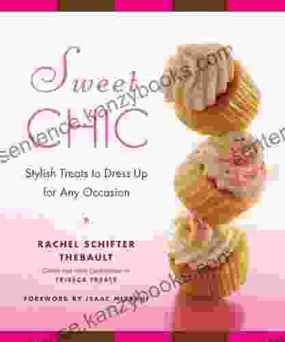 Sweet Chic: Stylish Treats To Dress Up For Any Occasion: A Cookbook