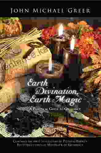 Earth Divination Earth Magic: A Practical Guide To Geomancy