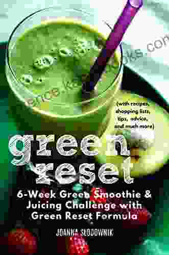 Green Reset Challenge 6 Week Green Smoothie and Juicing Challenge (with recipes shopping lists tips advice and more) (Green Reset Formula 1)