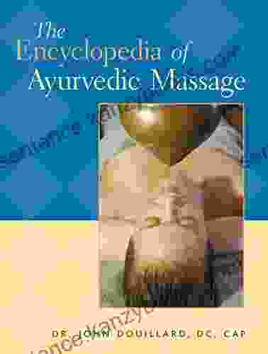 The Encyclopedia Of Ayurvedic Massage