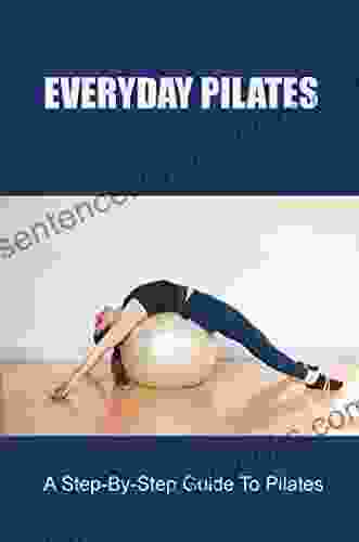 Everyday Pilates: A Step By Step Guide To Pilates