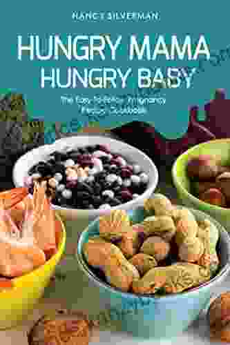 Hungry Mama Hungry Baby: The Easy To Follow Pregnancy Recipe Cookbook