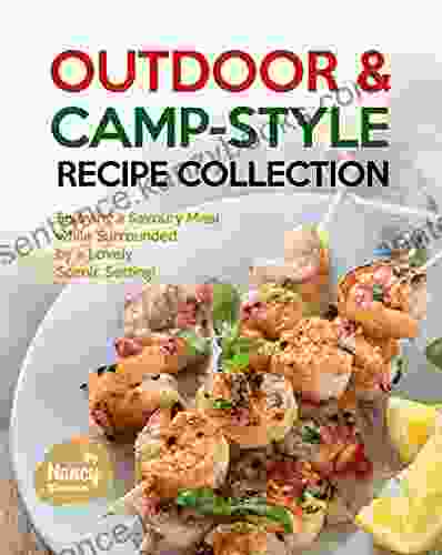 Outdoor Camp Style Recipe Collection: Enjoying A Savoury Meal While Surrounded By A Lovely Scenic Setting