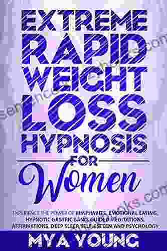 Extreme Rapid Weight Loss Hypnosis For Women: Experience The Power Of Mini Habits Emotional Eating Hypnotic Gastric Band Guided Meditations Affirmations Deep Sleep Self Esteem And Psychology