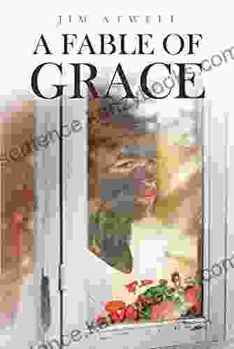 A Fable Of Grace Jim Atwell